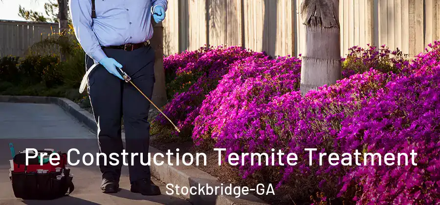 Pre Construction Termite Treatment Stockbridge-GA